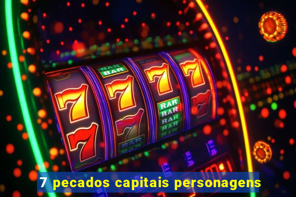 7 pecados capitais personagens